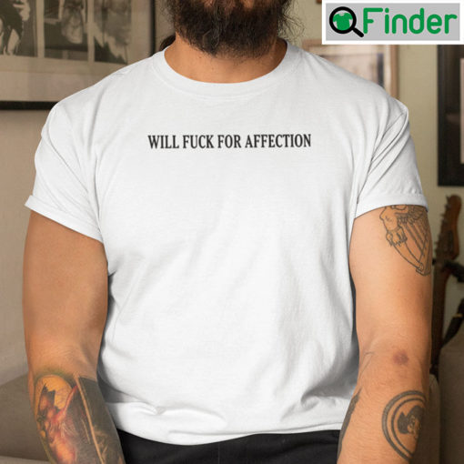 Will Fuck For Affection Tee