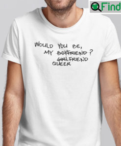 Would You Be My Boyfriend Girlfriend Queer Shirt