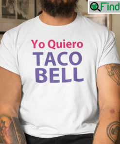 Yo Quiero Taco Bell T Shirt