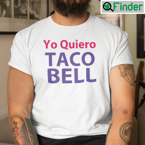 Yo Quiero Taco Bell T Shirt