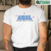 Anal Absolutely Need A Lobotomy T Shirt