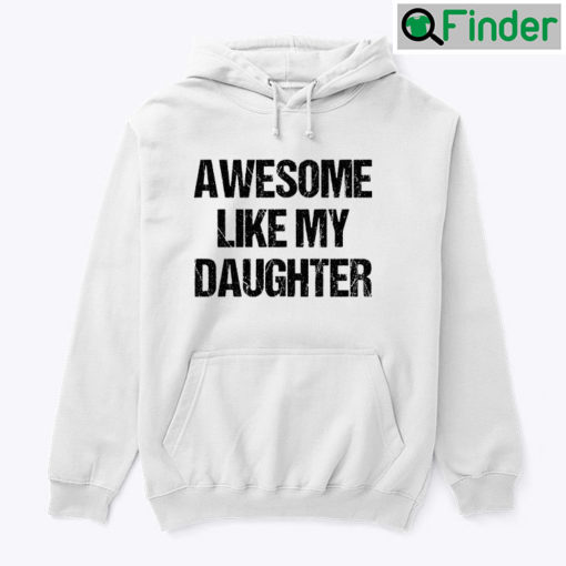 Awesome Like My Daughter hoodie Tee Shirt