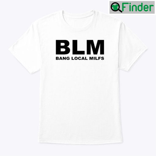 BLM Bang Local Milfs Tee