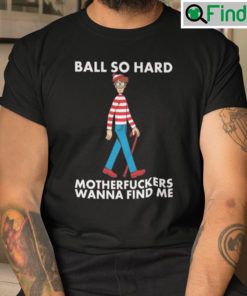 Ball So Hard Waldo Unisex T Shirt Motherfuckers Wanna Find Me Waldo