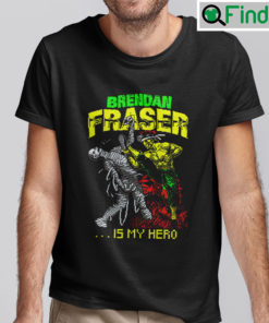 Brendan Fraser Is My Hero Shirt