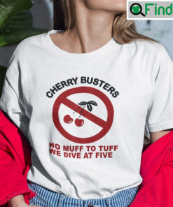 Cherry Busters No Muff To Tuff We Dive At Five T Shirt