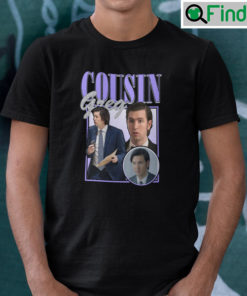 Cousin Greg T Shirt If It Is To Be Sad So It Be So It Is