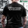 Dont Slut Shame Slut Celebrate Unisex Shirt