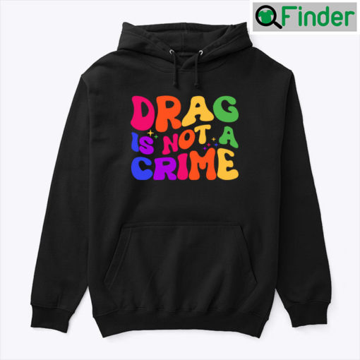 Drag Is Not A Crime Hoodie Shirt