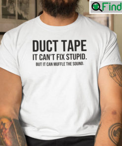 Duct Tape It Cant Fix Stupid But It Can Muffle The Sound