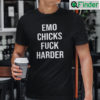 Emo Chicks Fuck Harder Shirt
