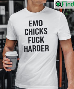 Emo Chicks Fuck Harder Tee