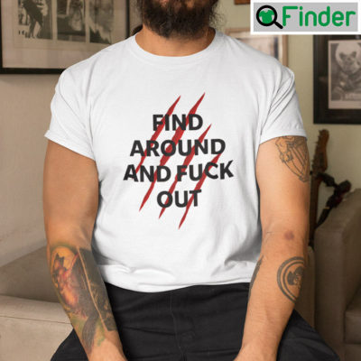 Find Around And Fuck Out Shirt