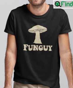 Funguy Fungi Shirt