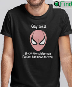 Gay Test If You See Spider Man Shirt Ive Got Bad News For You