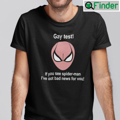 Gay Test If You See Spider Man Shirt Ive Got Bad News For You