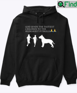 God Sends The Tastiest Children To The Hungriest Pitbulls Tee Shirts