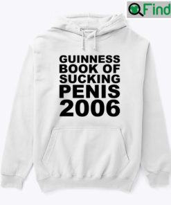 Guinness Book Of Sucking Penis 2006 Hoodie Shirt