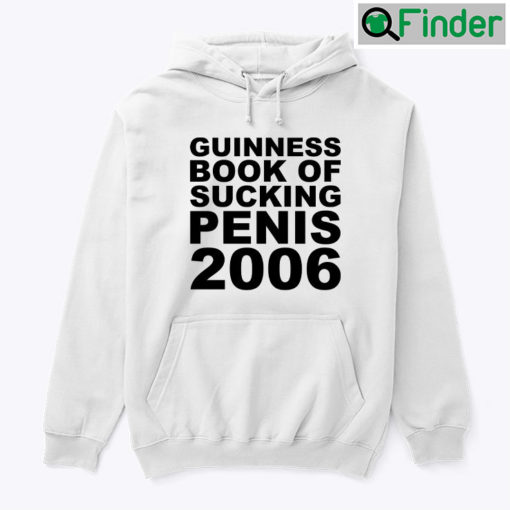 Guinness Book Of Sucking Penis 2006 Hoodie Shirt