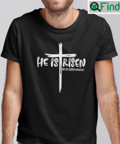 He Is Risen He Is Risen Indeed Shirt