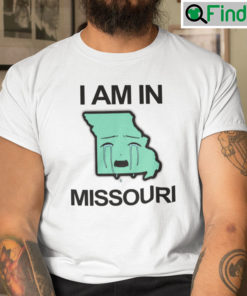 I Am In Missouri Shirt
