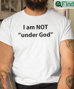 I Am Not Under God Shirt
