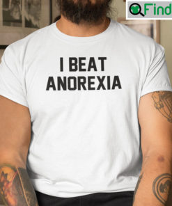 I Beat Anorexia Shirt