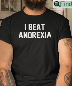 I Beat Anorexia Tee Shirt