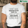 I Dont Have Resting Bitch Face Im Just A Bitch Who Needs Some Rest Tee Shirt