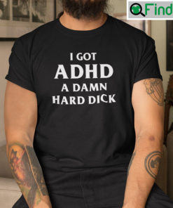 I Got ADHD A Damn Hard Dick
