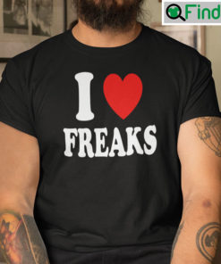 I Love Freaks Shirt