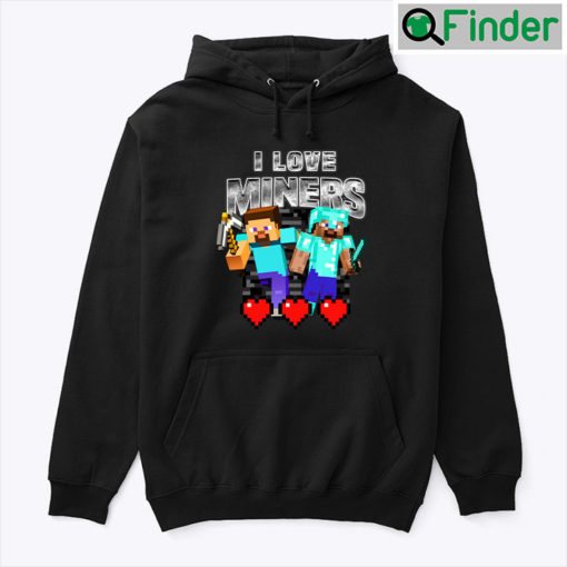 I Love Miners Minecraft Hoodie Shirt