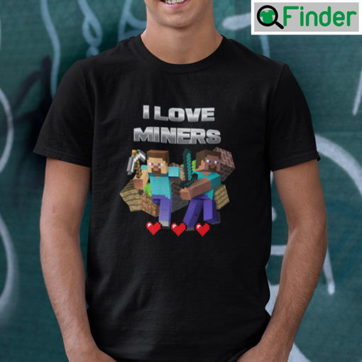I Love Miners Minecraft T Shirts
