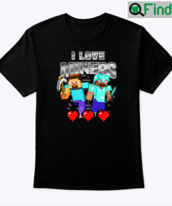 I Love Miners Minecraft Unisex Shirt