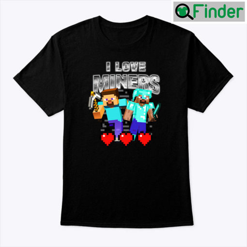 I Love Miners Minecraft Unisex Shirt