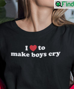 I Love To Make Boys Cry Shirt