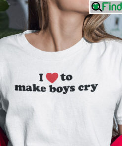 I Love To Make Boys Cry T Shirt