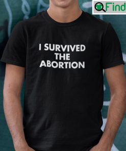 I Survived The Abortion Shirt