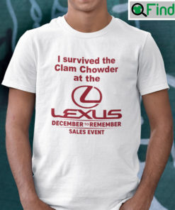I Survived The Clam Chowder At The Lexus December To Remember Sales Event Shirt