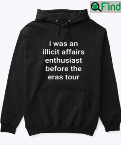 I Was An Illicit Affairs Enthusiast Before The Eras Tour Hoodie