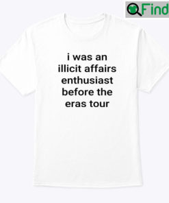 I Was An Illicit Affairs Enthusiast Before The Eras Tour Shirt