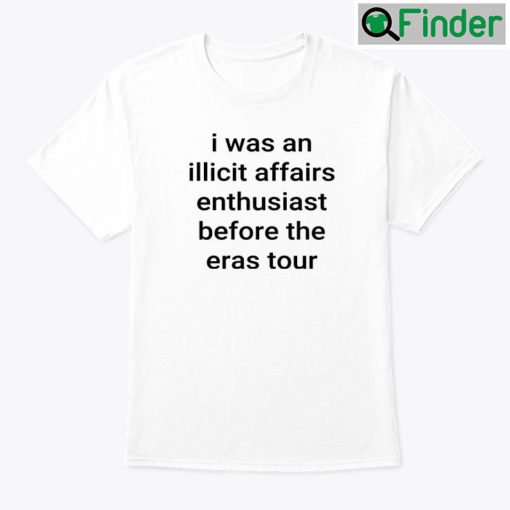 I Was An Illicit Affairs Enthusiast Before The Eras Tour Shirt