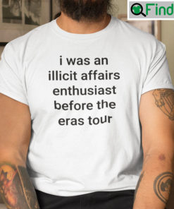 I Was An Illicit Affairs Enthusiast Before The Eras Tour T Shirt