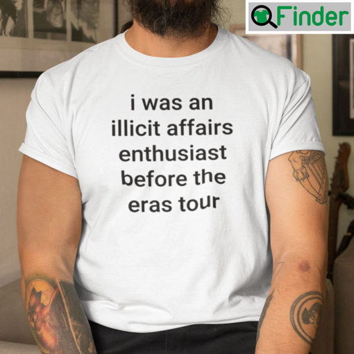 I Was An Illicit Affairs Enthusiast Before The Eras Tour T Shirt