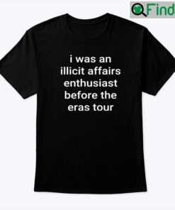 I Was An Illicit Affairs Enthusiast Before The Eras Tour Tee shirt