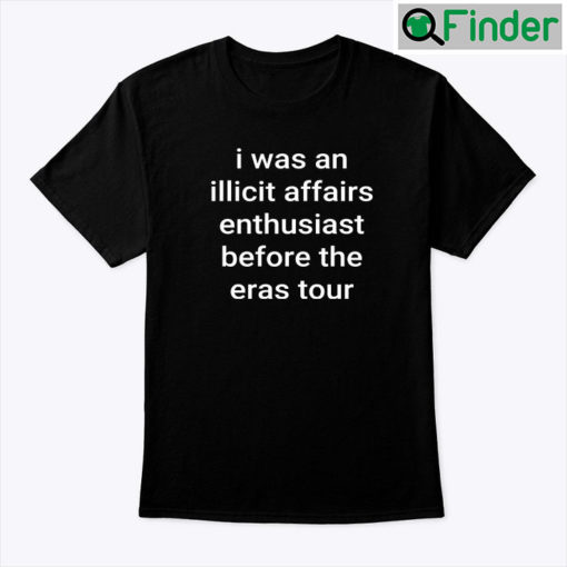 I Was An Illicit Affairs Enthusiast Before The Eras Tour Tee shirt