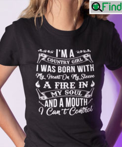 Im A Country Girl I Was Born With My Heart On My Sleeve Shirt