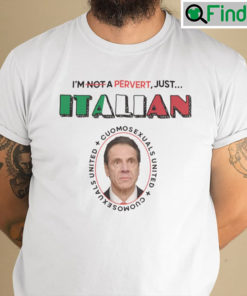 Im Not Perverted Just Italian Shirt Cuomosexual