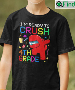 Im Ready To Crush 4th Grade Among Us T Shirt