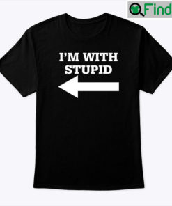 Im With Stupid Shirt